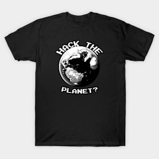 Hack The Planet? (White Text) T-Shirt